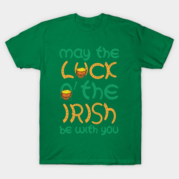 May the luck of the irish be with you T-Shirt by Kishu